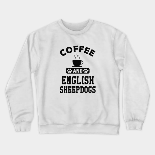 Old English Sheepdog - Coffee and old english sheepdogs Crewneck Sweatshirt by KC Happy Shop